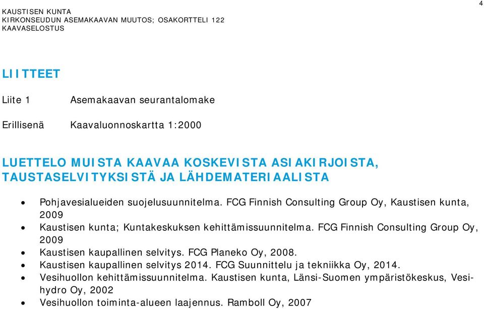FCG Finnish Consulting Group Oy, Kaustisen kunta, 2009 Kaustisen kunta; Kuntakeskuksen kehittämissuunnitelma.