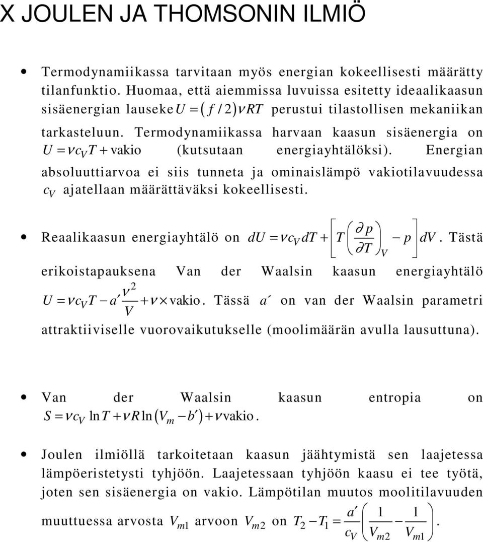 vakiotilavuudessa c ajatellaan määrättäväksi kokeellisesti Reaalikaasun energiayhtälö on du = ν c d + d ästä erikoistaauksena an der Waalsin kaasun energiayhtälö ν U = ν c a + ν vakio ässä a on van