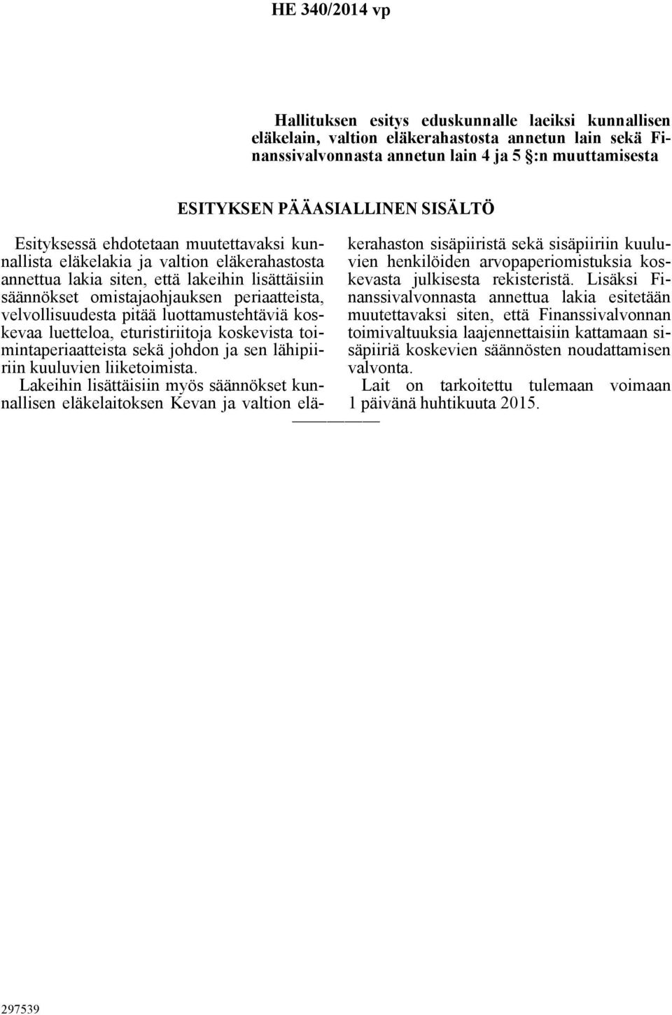 pitää luottamustehtäviä koskevaa luetteloa, eturistiriitoja koskevista toimintaperiaatteista sekä johdon ja sen lähipiiriin kuuluvien liiketoimista.