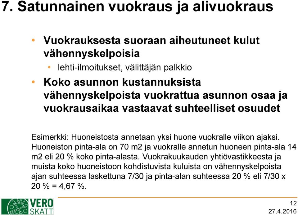 vuokralle viikon ajaksi. Huoneiston pinta-ala on 70 m2 ja vuokralle annetun huoneen pinta-ala 14 m2 eli 20 % koko pinta-alasta.