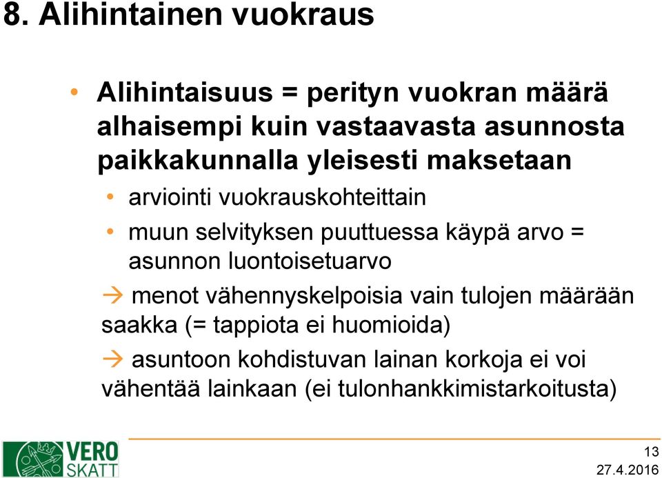 arvo = asunnon luontoisetuarvo menot vähennyskelpoisia vain tulojen määrään saakka (= tappiota ei