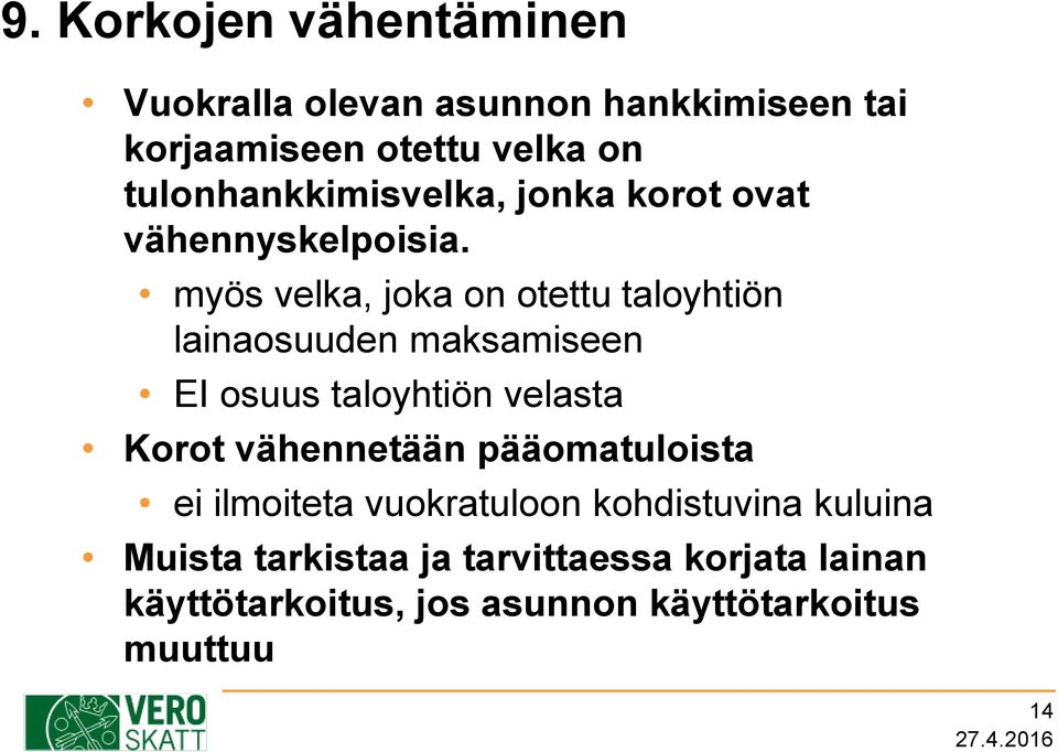 myös velka, joka on otettu taloyhtiön lainaosuuden maksamiseen EI osuus taloyhtiön velasta Korot