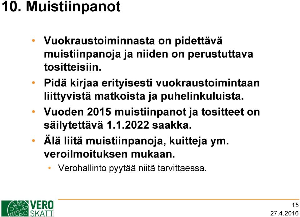 Pidä kirjaa erityisesti vuokraustoimintaan liittyvistä matkoista ja puhelinkuluista.