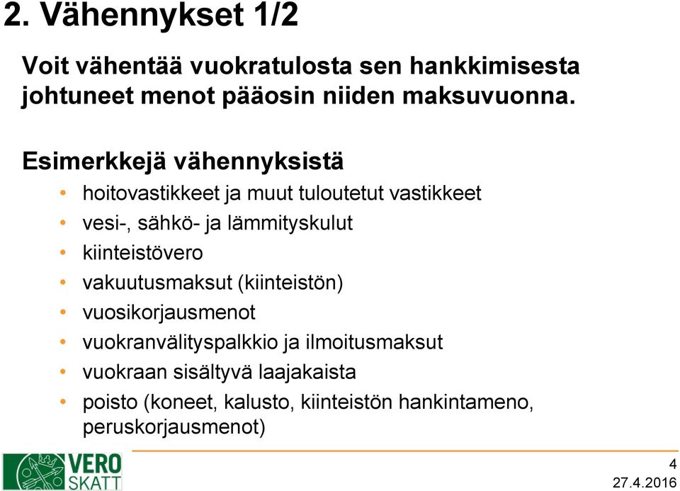 Esimerkkejä vähennyksistä hoitovastikkeet ja muut tuloutetut vastikkeet vesi-, sähkö- ja lämmityskulut