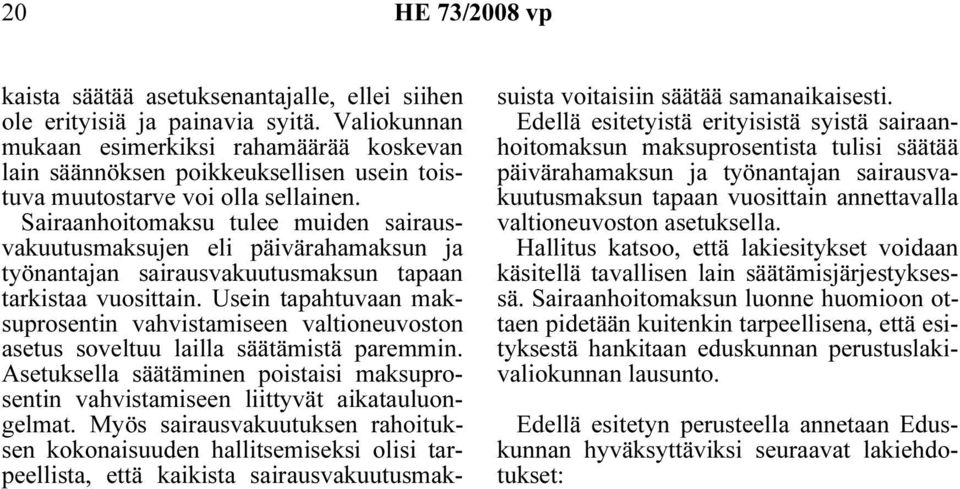 Sairaanhoitomaksu tulee muiden sairausvakuutusmaksujen eli päivärahamaksun ja työnantajan sairausvakuutusmaksun tapaan tarkistaa vuosittain.