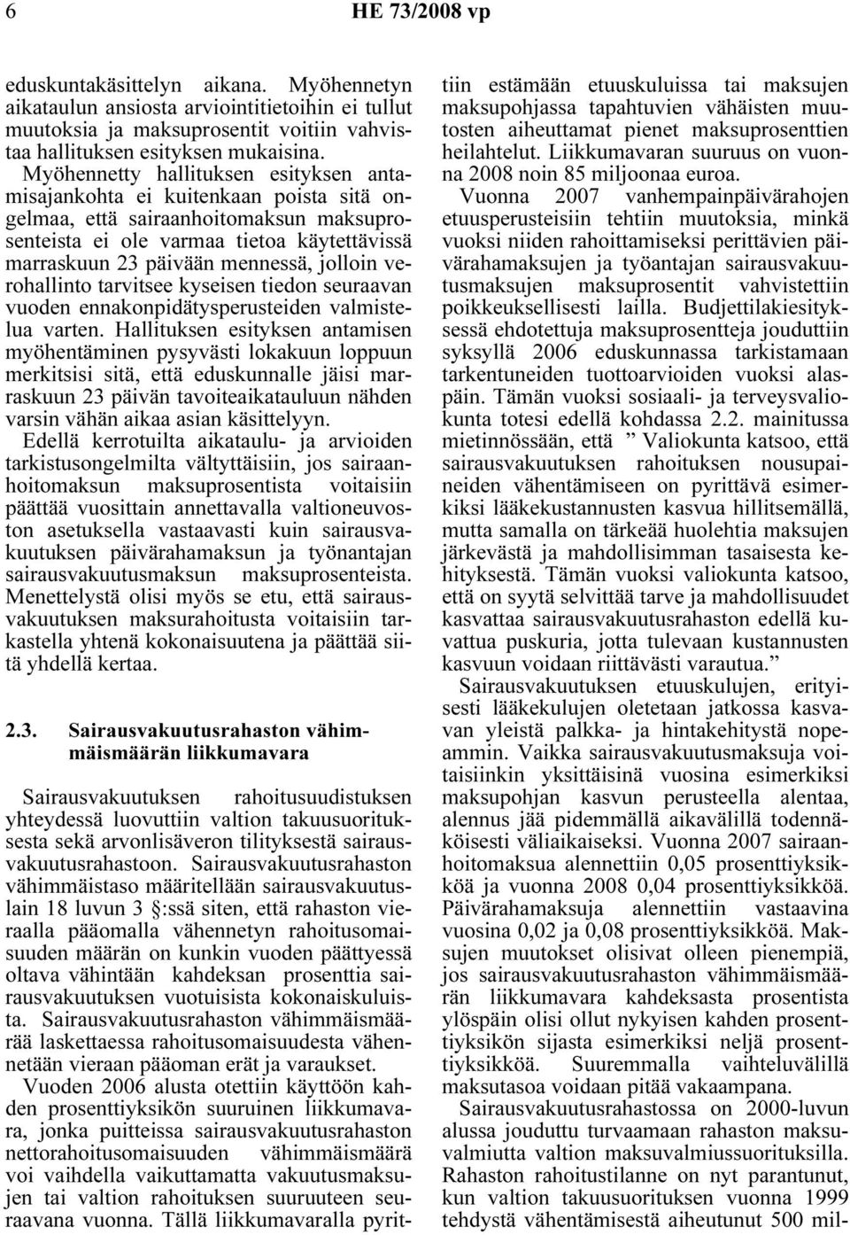 jolloin verohallinto tarvitsee kyseisen tiedon seuraavan vuoden ennakonpidätysperusteiden valmistelua varten.