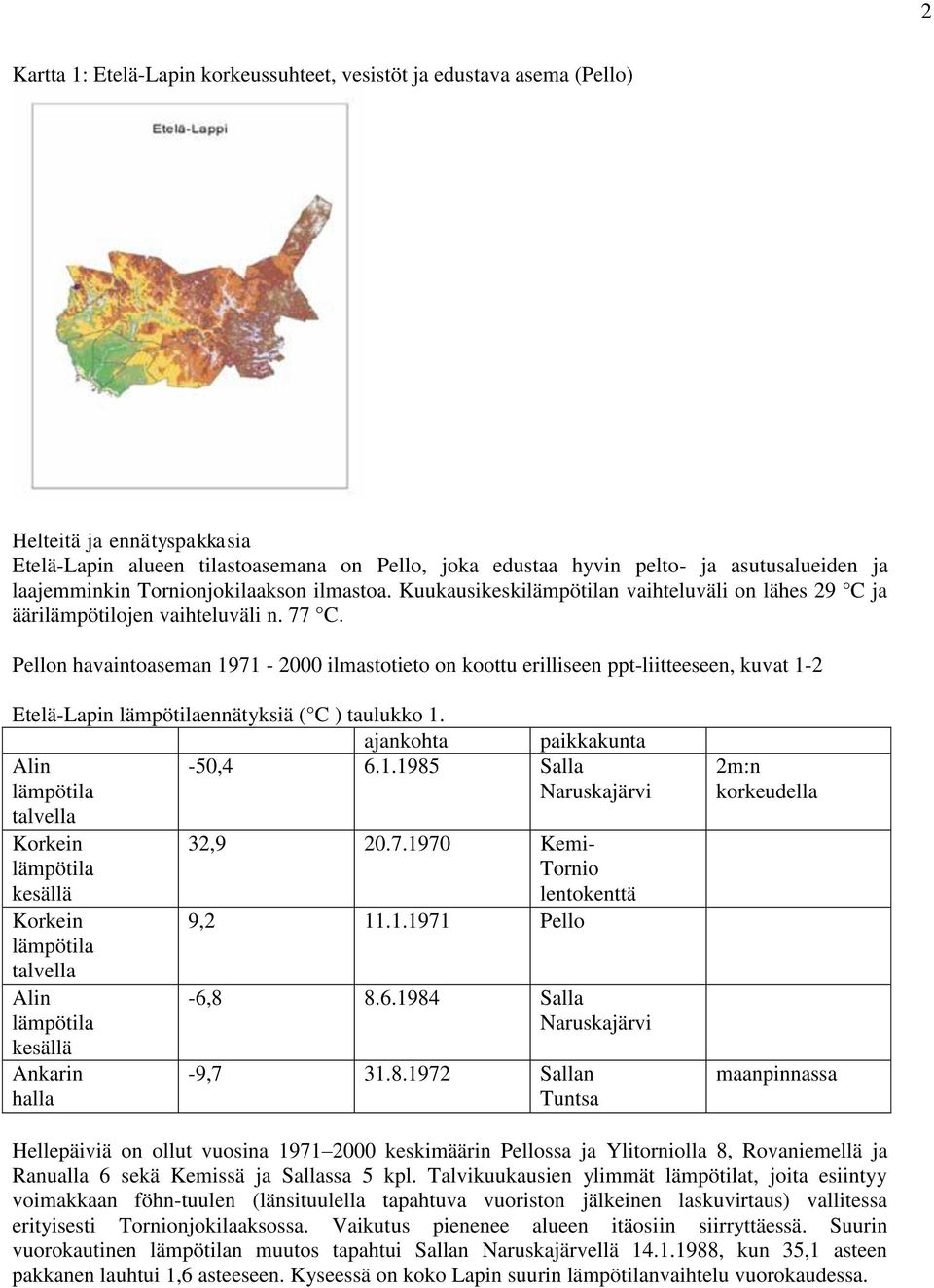 Pellon havaintoaseman 1971-2000 ilmastotieto on koottu erilliseen ppt-liitteeseen, kuvat 1-2 Etelä-Lapin ennätyksiä ( C ) taulukko 1.