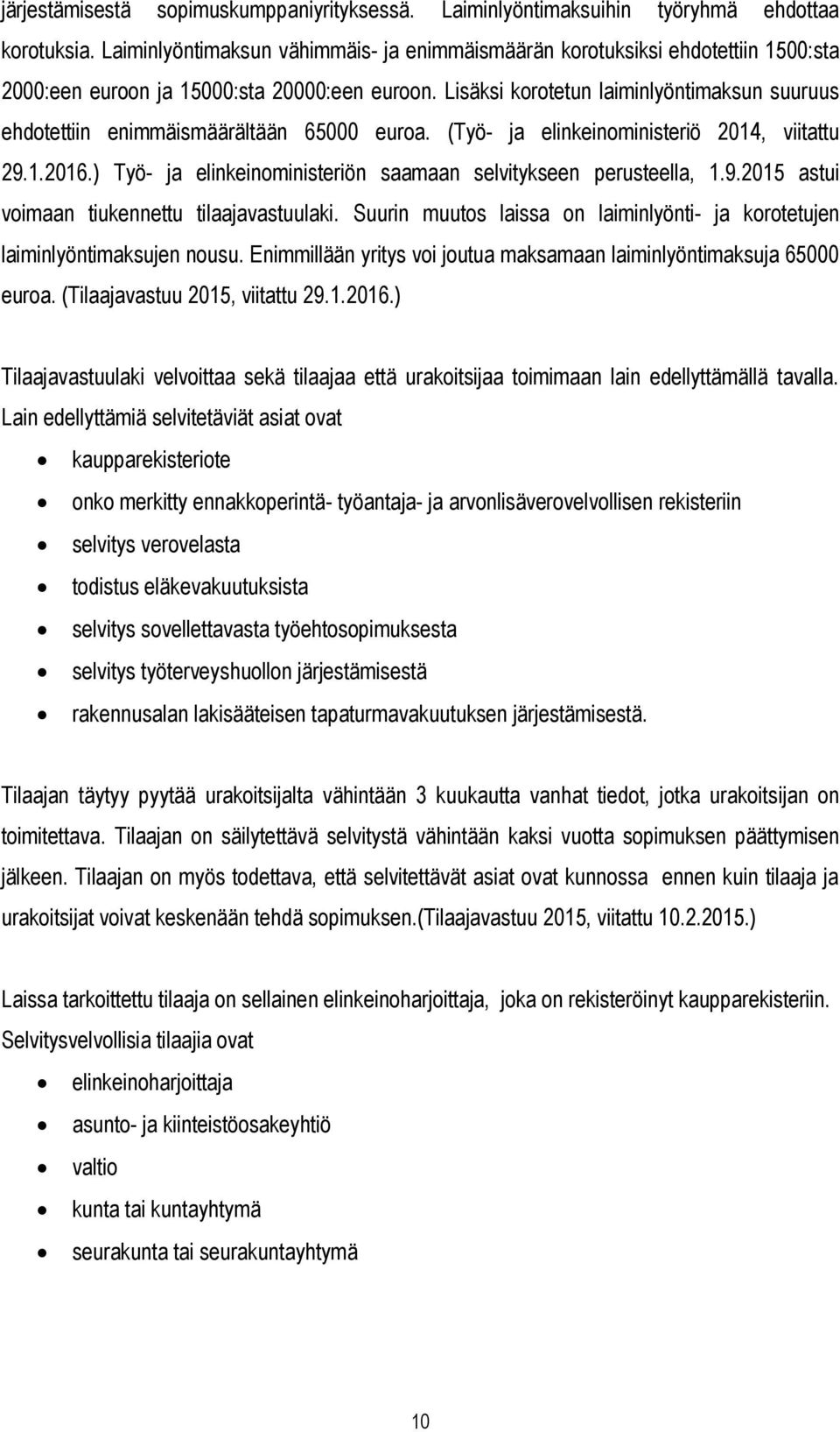 Lisäksi korotetun laiminlyöntimaksun suuruus ehdotettiin enimmäismäärältään 65000 euroa. (Työ- ja elinkeinoministeriö 2014, viitattu 29.1.2016.