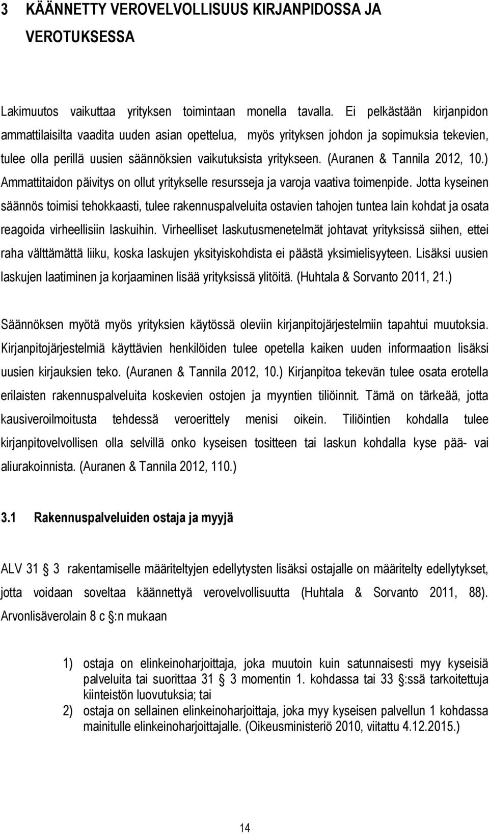 (Auranen & Tannila 2012, 10.) Ammattitaidon päivitys on ollut yritykselle resursseja ja varoja vaativa toimenpide.