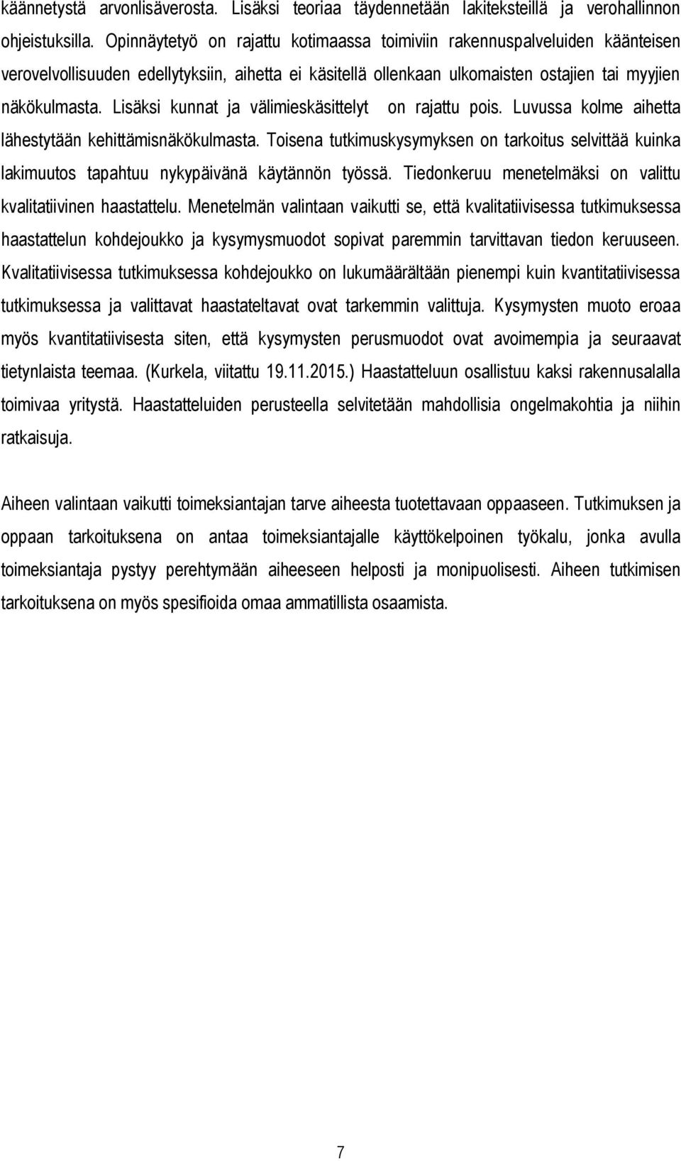 Lisäksi kunnat ja välimieskäsittelyt on rajattu pois. Luvussa kolme aihetta lähestytään kehittämisnäkökulmasta.