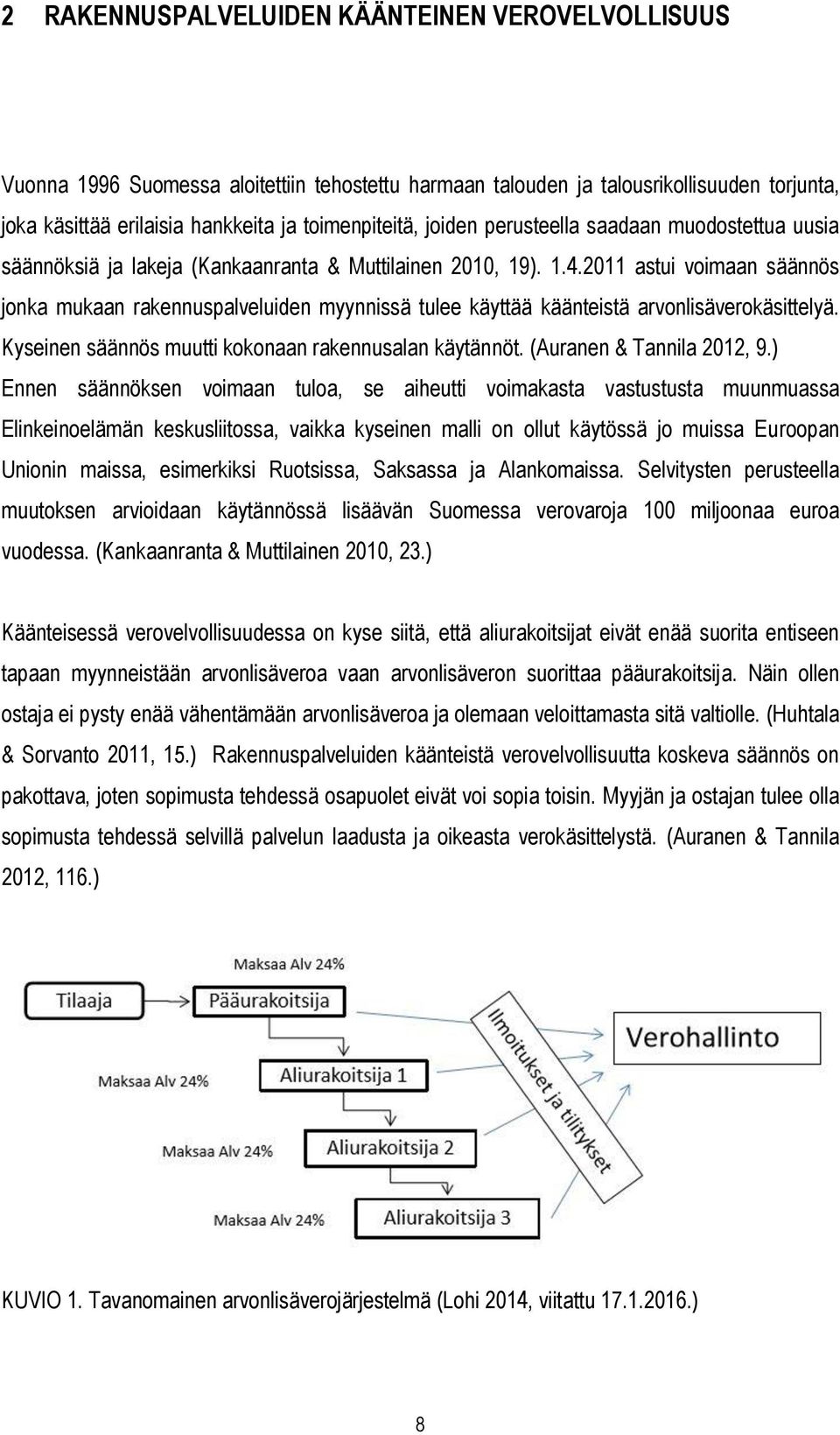 2011 astui voimaan säännös jonka mukaan rakennuspalveluiden myynnissä tulee käyttää käänteistä arvonlisäverokäsittelyä. Kyseinen säännös muutti kokonaan rakennusalan käytännöt.