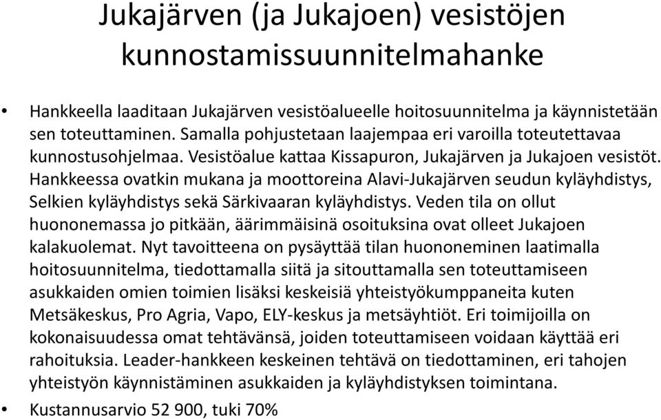Hankkeessa ovatkin mukana ja moottoreina Alavi-Jukajärven seudun kyläyhdistys, Selkien kyläyhdistys sekä Särkivaaran kyläyhdistys.