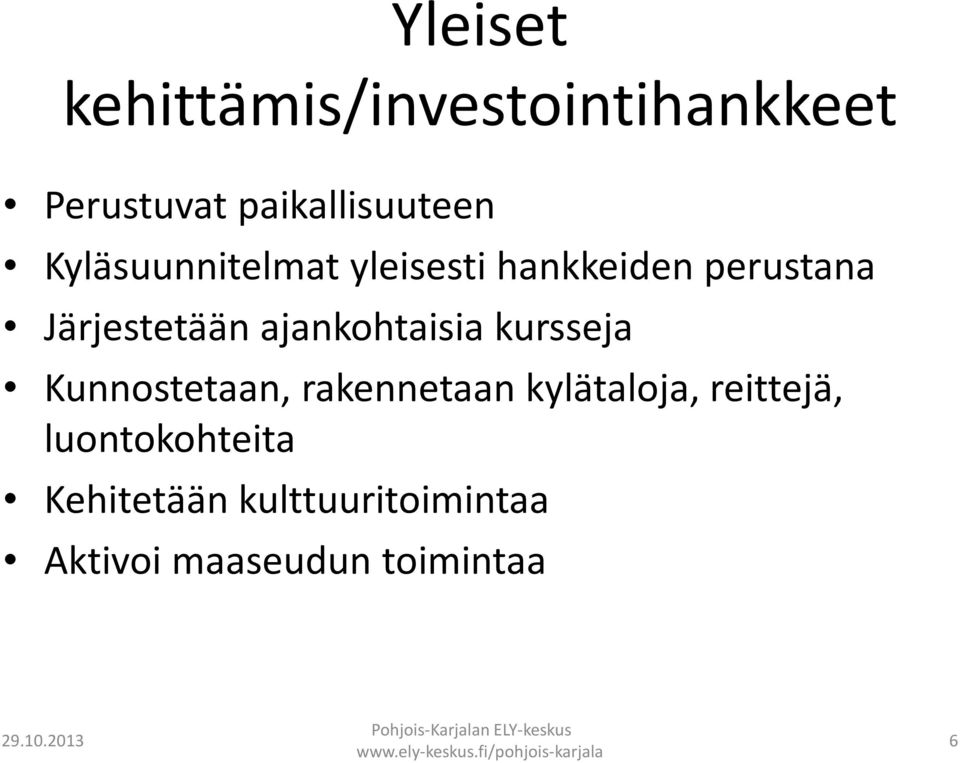 rakennetaan kylätaloja, reittejä, luontokohteita Kehitetään kulttuuritoimintaa Aktivoi