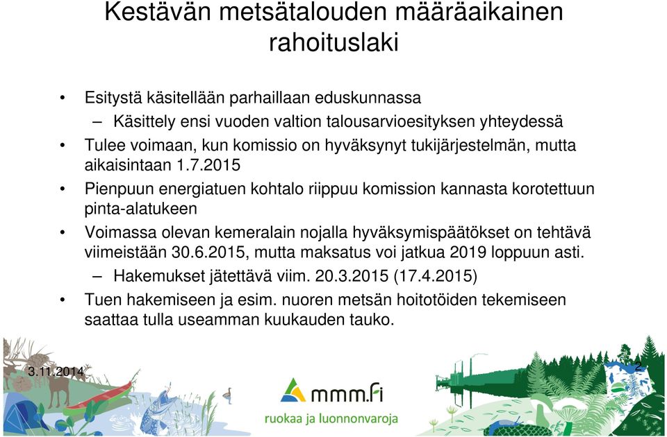 2015 Pienpuun energiatuen kohtalo riippuu komission kannasta korotettuun pinta-alatukeen Voimassa olevan kemeralain nojalla hyväksymispäätökset on