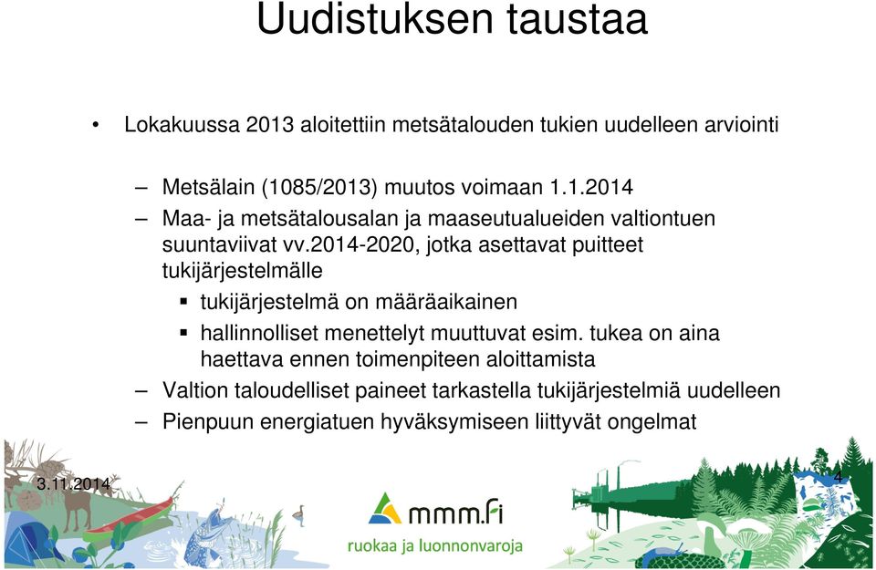 2014-2020, jotka asettavat puitteet tukijärjestelmälle tukijärjestelmä on määräaikainen hallinnolliset menettelyt muuttuvat esim.