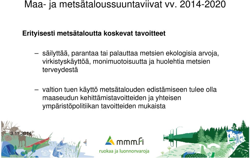 metsien ekologisia arvoja, virkistyskäyttöä, monimuotoisuutta ja huolehtia metsien