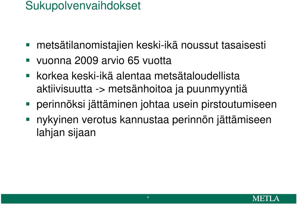 aktiivisuutta -> metsänhoitoa ja puunmyyntiä perinnöksi jättäminen johtaa