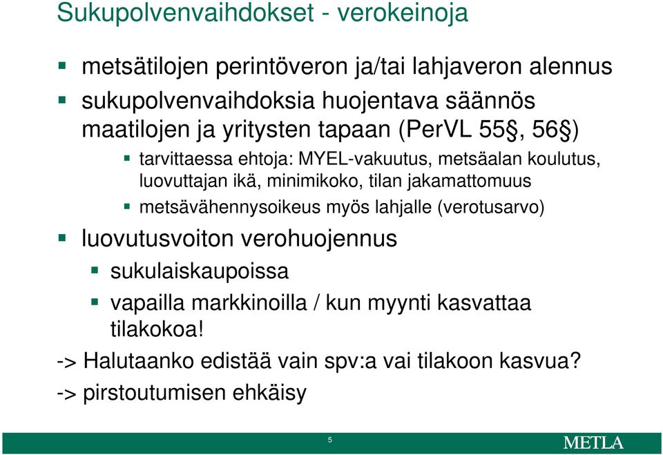 minimikoko, tilan jakamattomuus metsävähennysoikeus myös lahjalle (verotusarvo) luovutusvoiton verohuojennus sukulaiskaupoissa