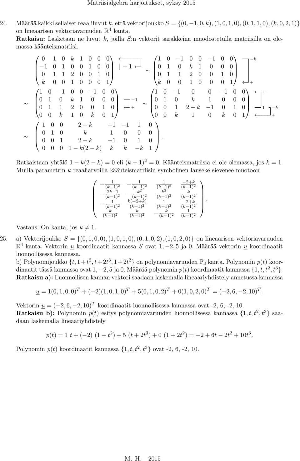 k k k 2 k k 2 k k 2 k k 2 k k(2 k k k k 2 k k 2 k k k Ratkaistaan yhtälö k(2 k = eli (k 2 =. Käänteismatriisia ei ole olemassa, jos k =.