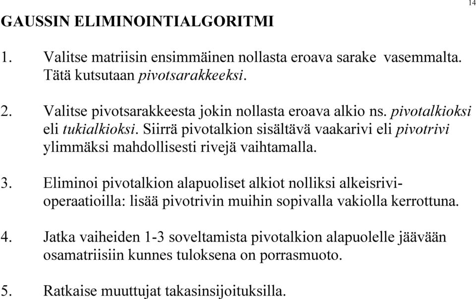 Siirrä pivotlkion sisältävä vkrivi eli pivotrivi ylimmäksi mhdollisesti rivejä vihtmll. 3.