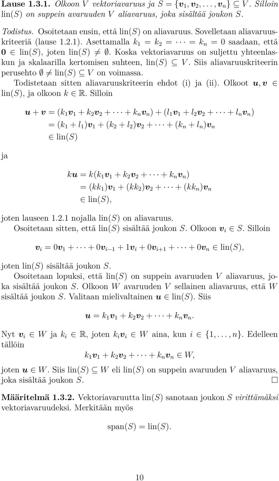 aliavaruuskriteerin perusehto lin(s) V on voimassa Todistetaan sitten aliavaruuskriteerin ehdot (i) (ii) Olkoot u, v lin(s), olkoon k R Silloin u + v = (k 1 v 1 + k 2 v 2 + + k n v n ) + (l 1 v 1 + l