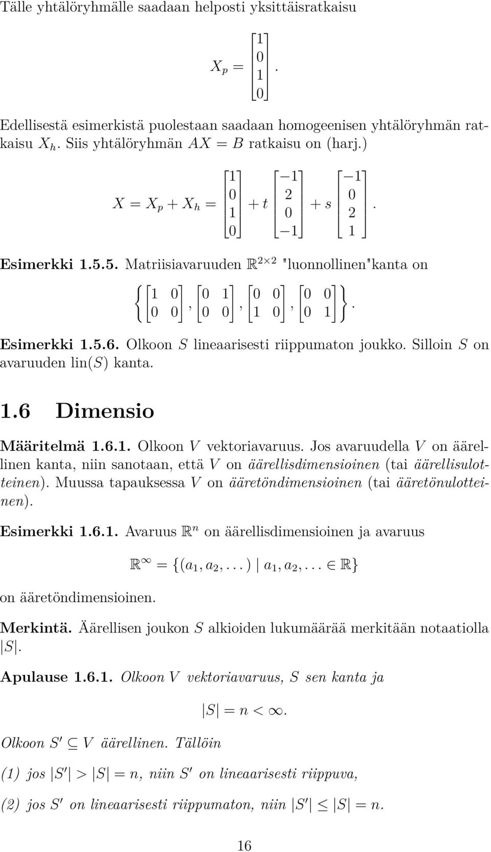 Silloin S on avaruuden lin(s) kanta 16 Dimensio Määritelmä 161 Olkoon V vektoriavaruus Jos avaruudella V on äärellinen kanta, niin sanotaan, että V on äärellisdimensioinen (tai äärellisulotteinen)