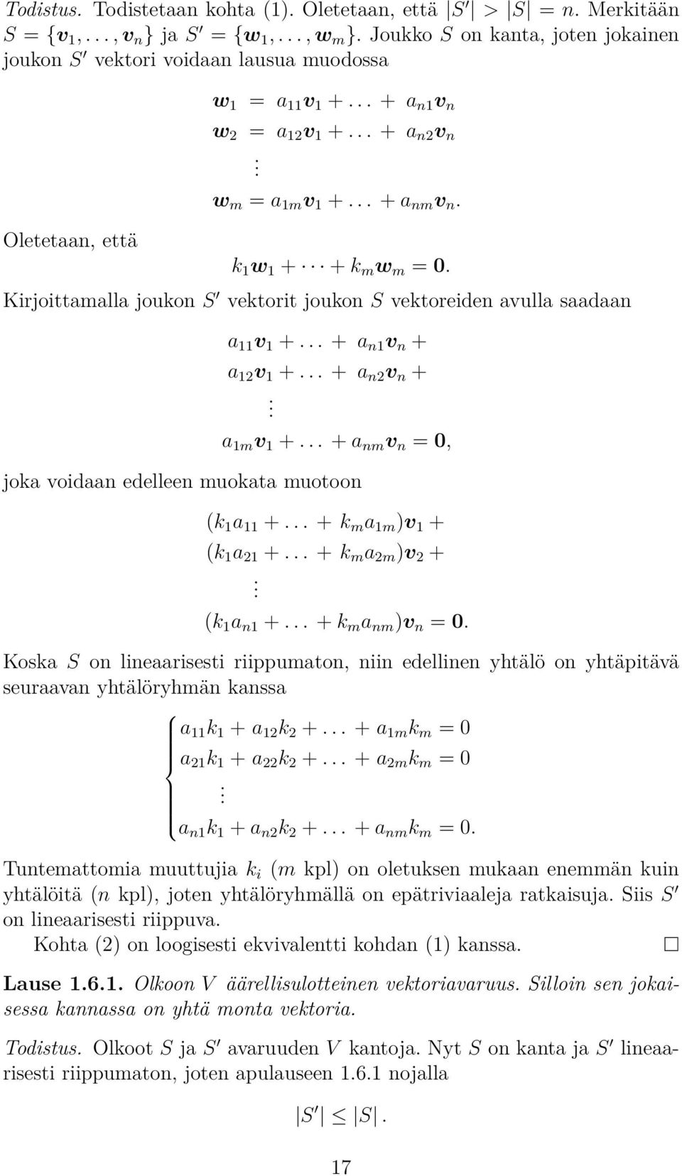 1 + + a n2 v n + a 1m v 1 + + a nm v n = 0, joka voidaan edelleen muokata muotoon (k 1 a 11 + + k m a 1m )v 1 + (k 1 a 21 + + k m a 2m )v 2 + (k 1 a n1 + + k m a nm )v n = 0 Koska S on lineaarisesti