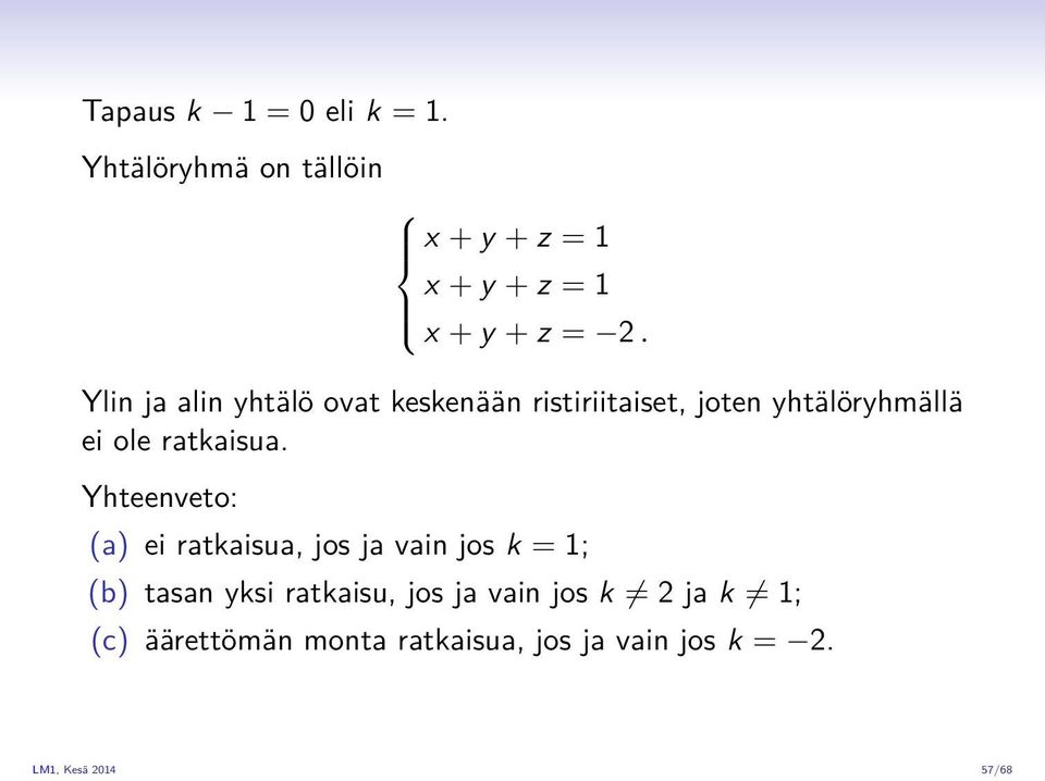 Yhteenveto: (a) ei ratkaisua, jos ja vain jos k = 1; (b) tasan yksi ratkaisu, jos ja vain