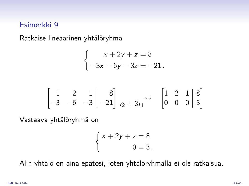 [ ] 1 2 1 8 3 6 3 21 r 2 + 3r 1 [ 1 2 1 ] 8 0 0 0 3 Vastaava