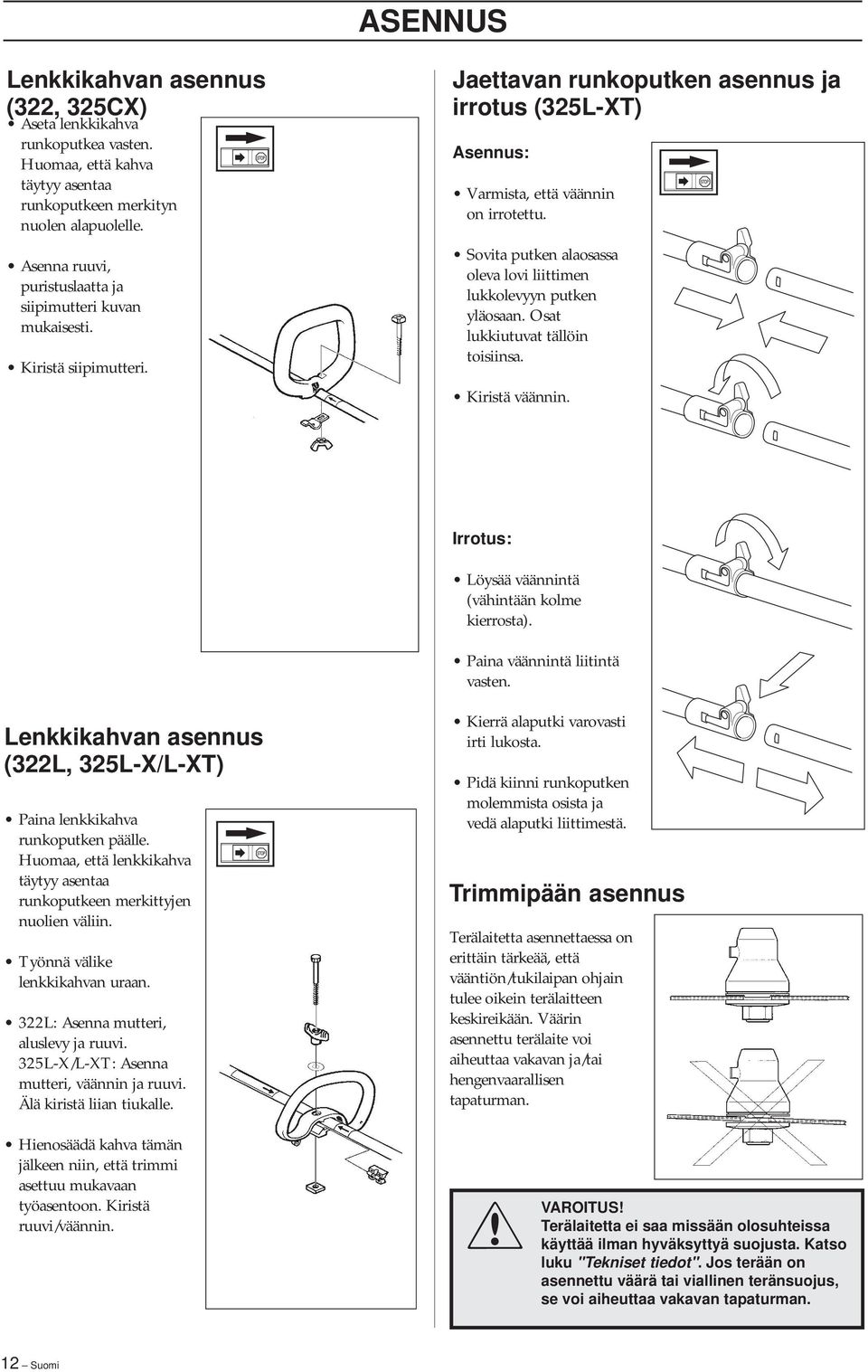 Sovita putken alaosassa oleva lovi liittimen lukkolevyyn putken yläosaan. Osat lukkiutuvat tällöin toisiinsa. Kiristä väännin. Irrotus: Löysää väännintä (vähintään kolme kierrosta).