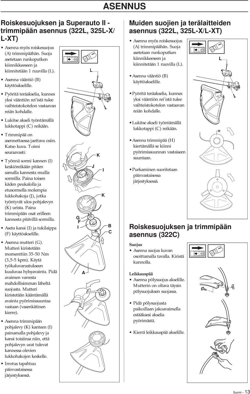 Trimmipää on asennettaessa jaettava osiin. Katso kuva. Toimi seuraavasti: Työnnä sormi kannen (I) keskiöreikään pitäen samalla kannesta muilla sormilla.