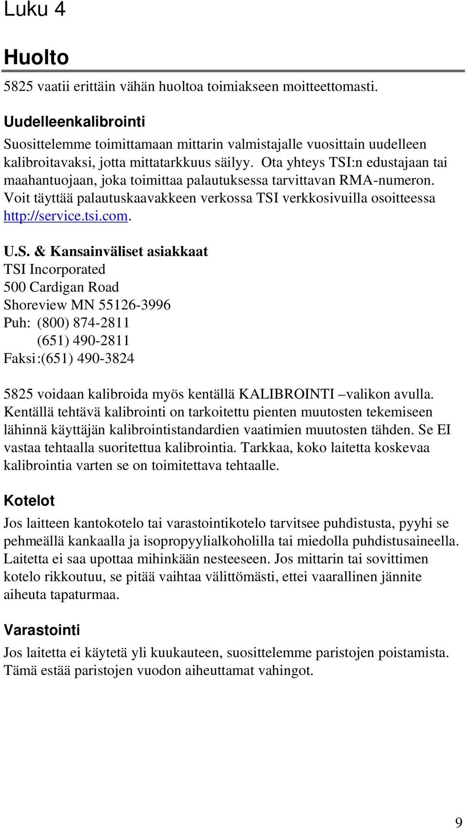 Ota yhteys TSI:n edustajaan tai maahantuojaan, joka toimittaa palautuksessa tarvittavan RMA-numeron. Voit täyttää palautuskaavakkeen verkossa TSI verkkosivuilla osoitteessa http://service.tsi.com. U.