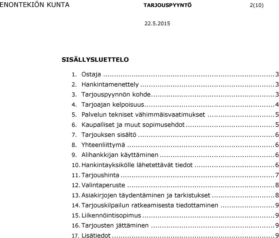 Alihankkijan käyttäminen... 6 10. Hankintayksikölle lähetettävät tiedot... 6 11. Tarjoushinta... 7 12. Valintaperuste... 8 13.