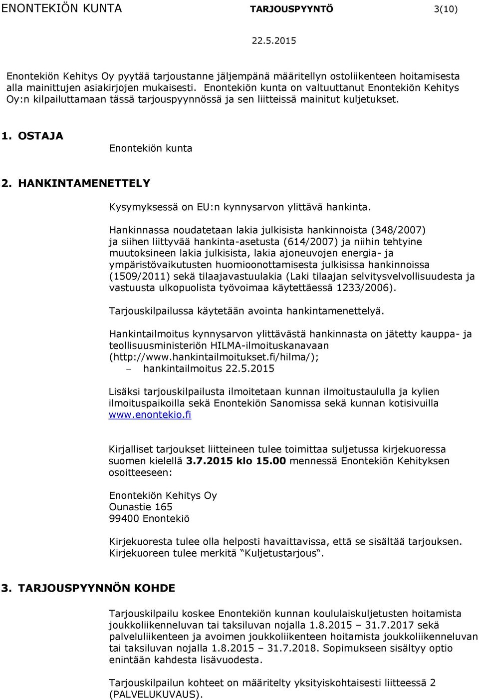 HANKINTAMENETTELY Kysymyksessä on EU:n kynnysarvon ylittävä hankinta.