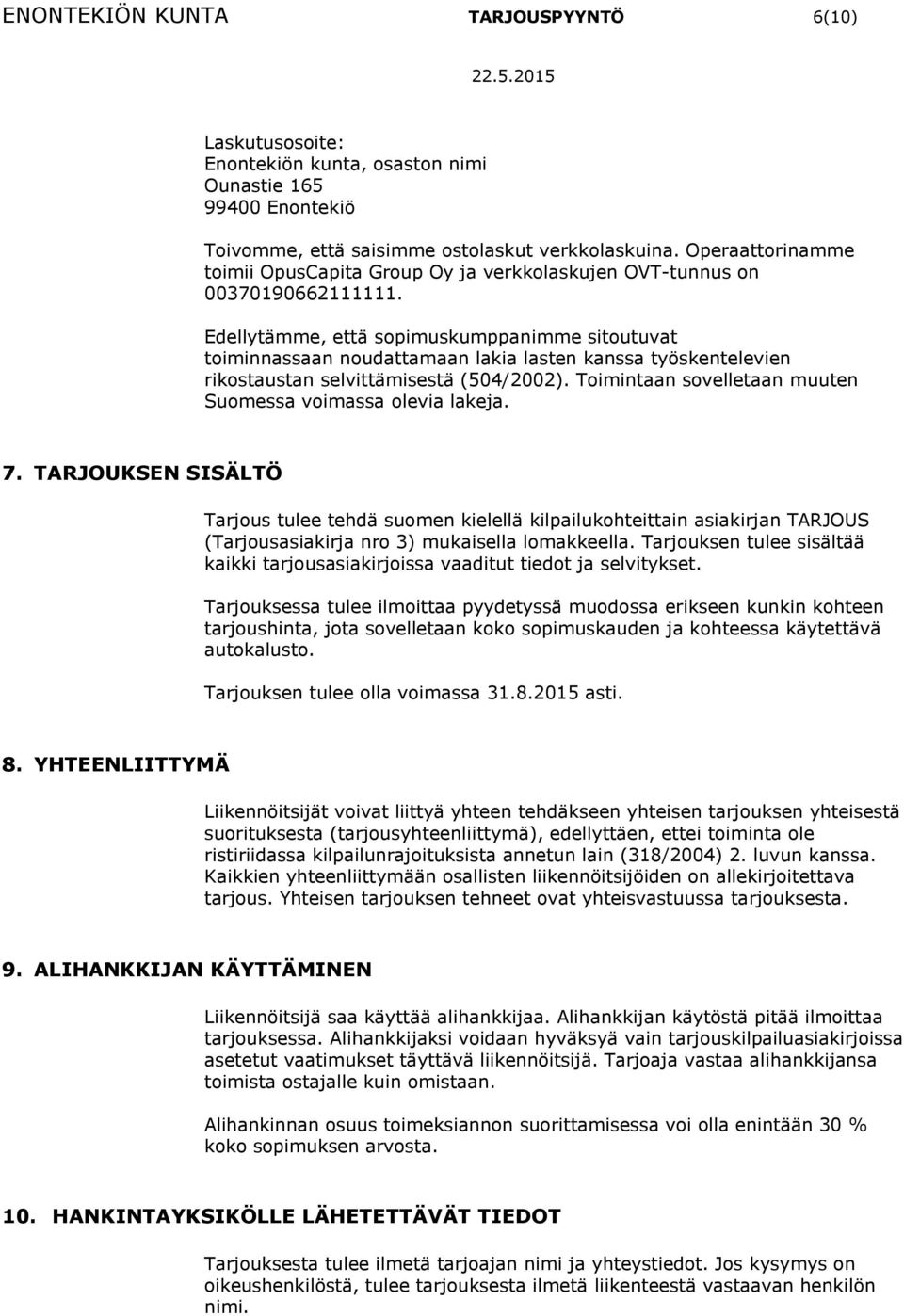 Edellytämme, että sopimuskumppanimme sitoutuvat toiminnassaan noudattamaan lakia lasten kanssa työskentelevien rikostaustan selvittämisestä (504/2002).