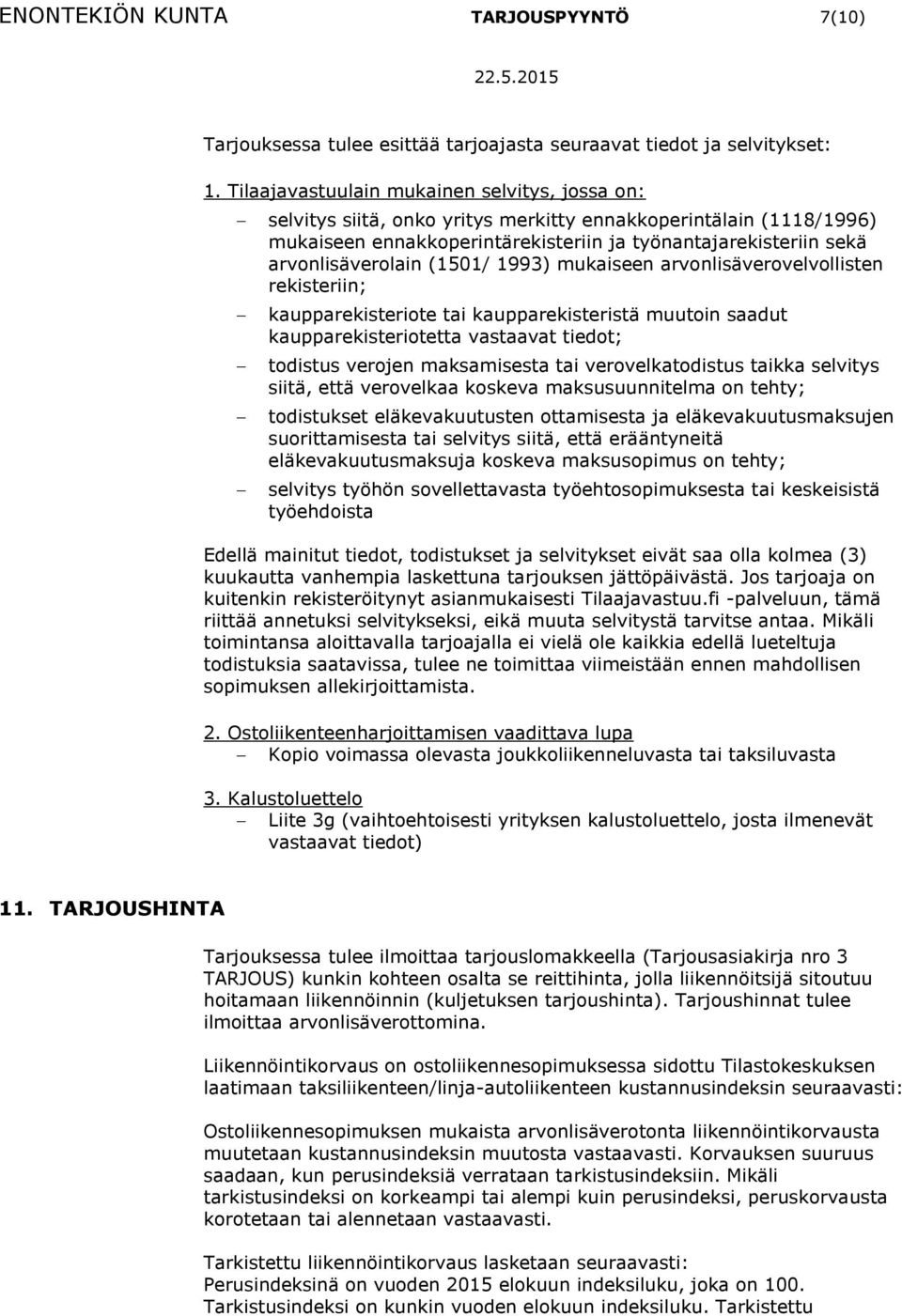 (1501/ 1993) mukaiseen arvonlisäverovelvollisten rekisteriin; kaupparekisteriote tai kaupparekisteristä muutoin saadut kaupparekisteriotetta vastaavat tiedot; todistus verojen maksamisesta tai