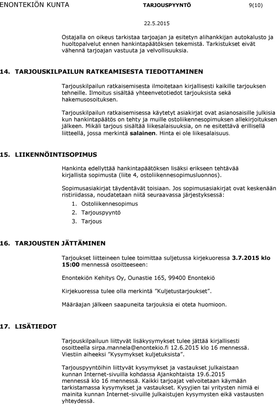 TARJOUSKILPAILUN RATKEAMISESTA TIEDOTTAMINEN Tarjouskilpailun ratkaisemisesta ilmoitetaan kirjallisesti kaikille tarjouksen tehneille.