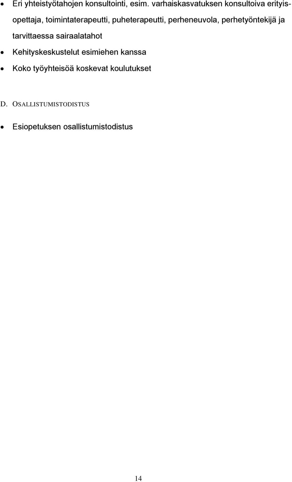 puheterapeutti, perheneuvola, perhetyöntekijä ja tarvittaessa sairaalatahot