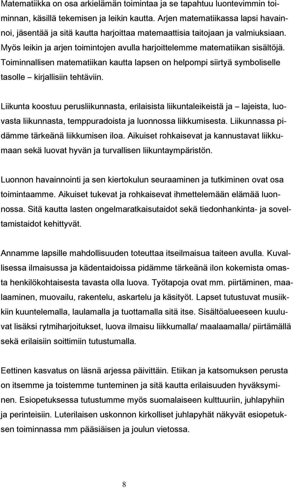 Toiminnallisen matematiikan kautta lapsen on helpompi siirtyä symboliselle tasolle kirjallisiin tehtäviin.