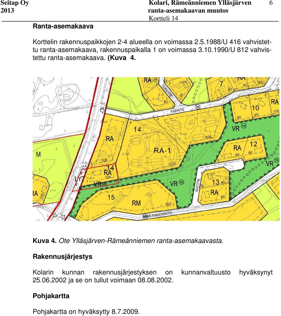 1990/U 812 vahvistettu ranta-asemakaava. (Kuva 4. Kuva 4. Ote Ylläsjärven-Rämeänniemen ranta-asemakaavasta.