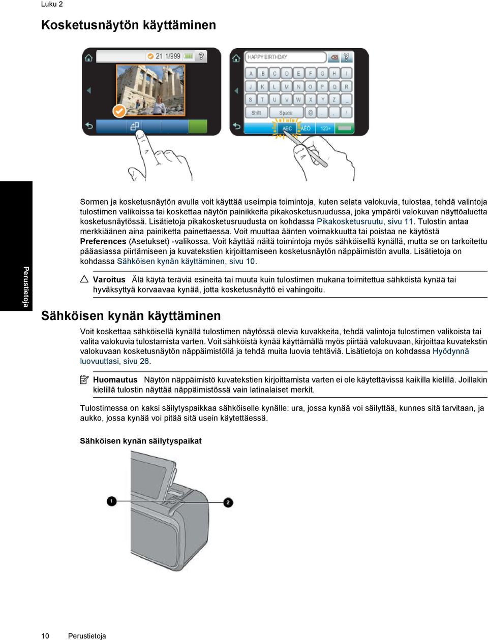 Tulostin antaa merkkiäänen aina painiketta painettaessa. Voit muuttaa äänten voimakkuutta tai poistaa ne käytöstä Preferences (Asetukset) -valikossa.