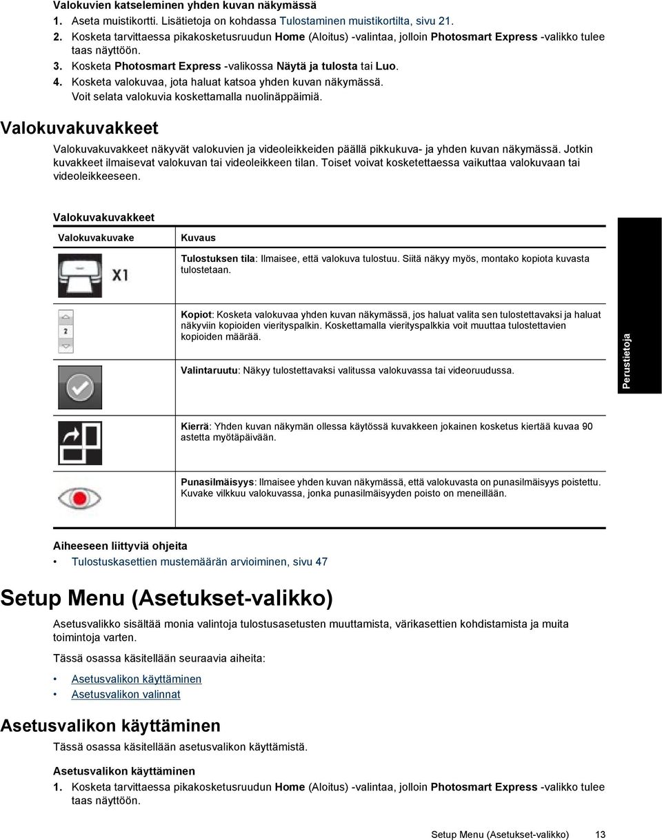 Kosketa valokuvaa, jota haluat katsoa yhden kuvan näkymässä. Voit selata valokuvia koskettamalla nuolinäppäimiä.