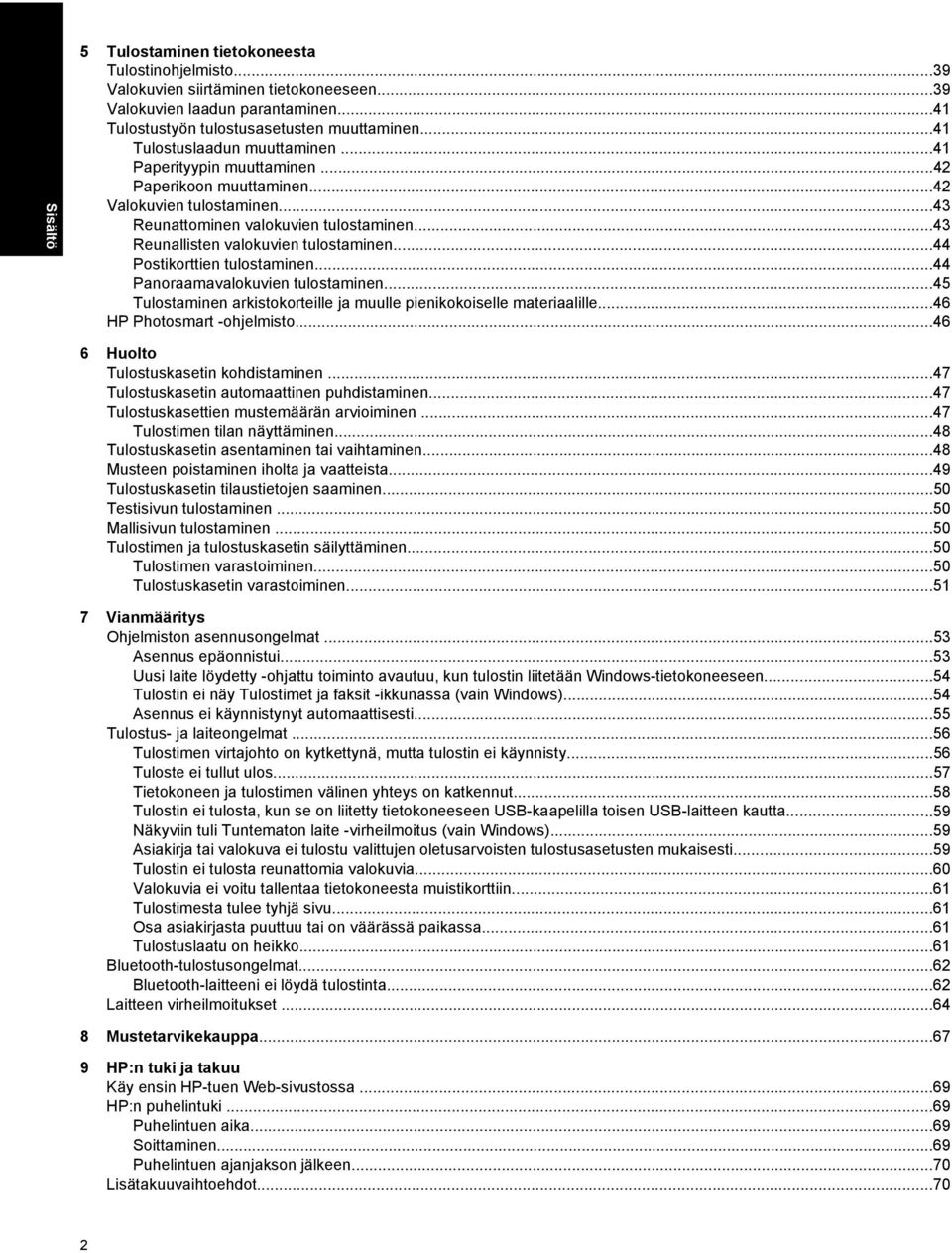 ..43 Reunallisten valokuvien tulostaminen...44 Postikorttien tulostaminen...44 Panoraamavalokuvien tulostaminen...45 Tulostaminen arkistokorteille ja muulle pienikokoiselle materiaalille.