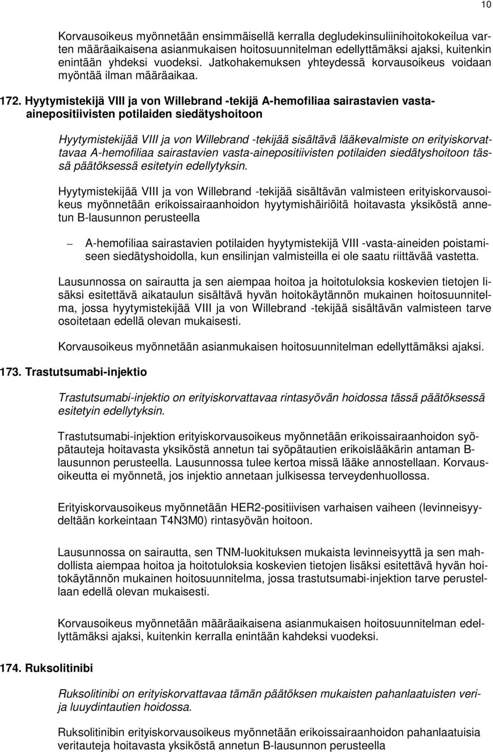 Hyytymistekijä VIII ja von Willebrand -tekijä A-hemofiliaa sairastavien vastaainepositiivisten potilaiden siedätyshoitoon Hyytymistekijää VIII ja von Willebrand -tekijää sisältävä lääkevalmiste on