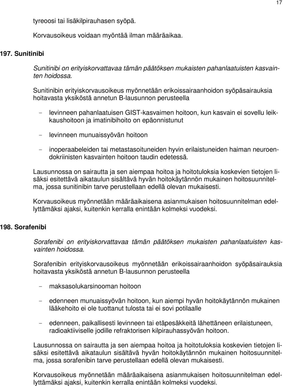 sovellu leikkaushoitoon ja imatinibihoito on epäonnistunut - levinneen munuaissyövän hoitoon - inoperaabeleiden tai metastasoituneiden hyvin erilaistuneiden haiman neuroendokriinisten kasvainten