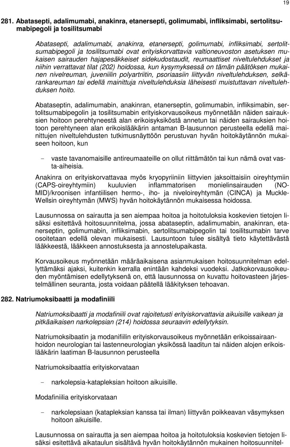 sertolitsumabipegoli ja tosilitsumabi ovat erityiskorvattavia valtioneuvoston asetuksen mukaisen sairauden hajapesäkkeiset sidekudostaudit, reumaattiset niveltulehdukset ja niihin verrattavat tilat