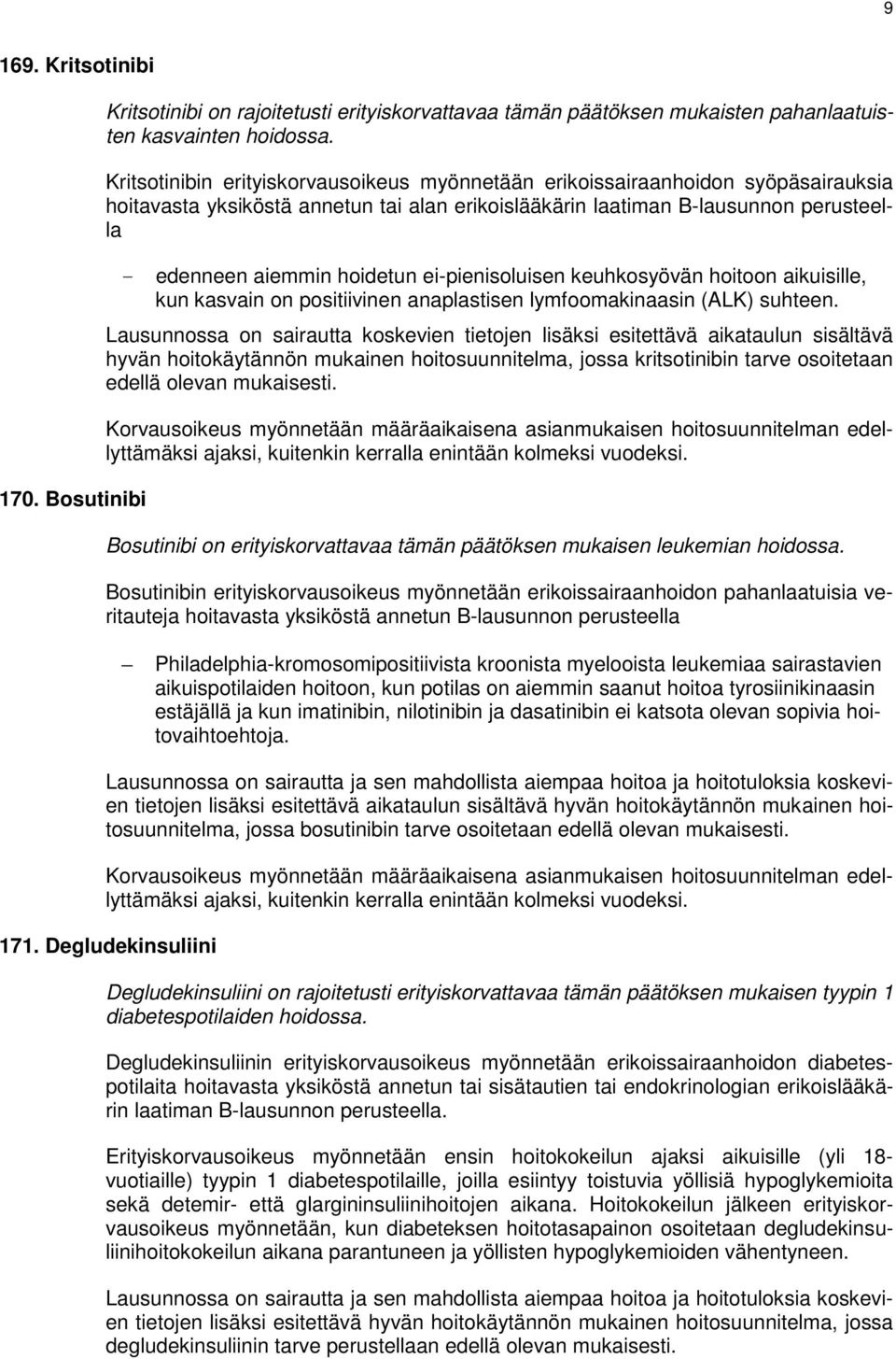 ei-pienisoluisen keuhkosyövän hoitoon aikuisille, kun kasvain on positiivinen anaplastisen lymfoomakinaasin (ALK) suhteen.