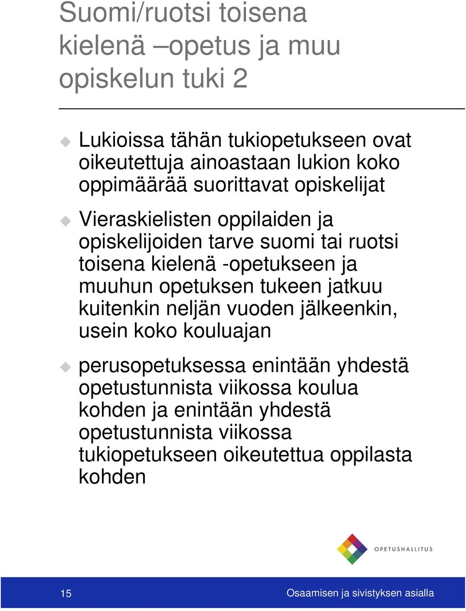 muuhun opetuksen tukeen jatkuu kuitenkin neljän vuoden jälkeenkin, usein koko kouluajan perusopetuksessa enintään yhdestä opetustunnista