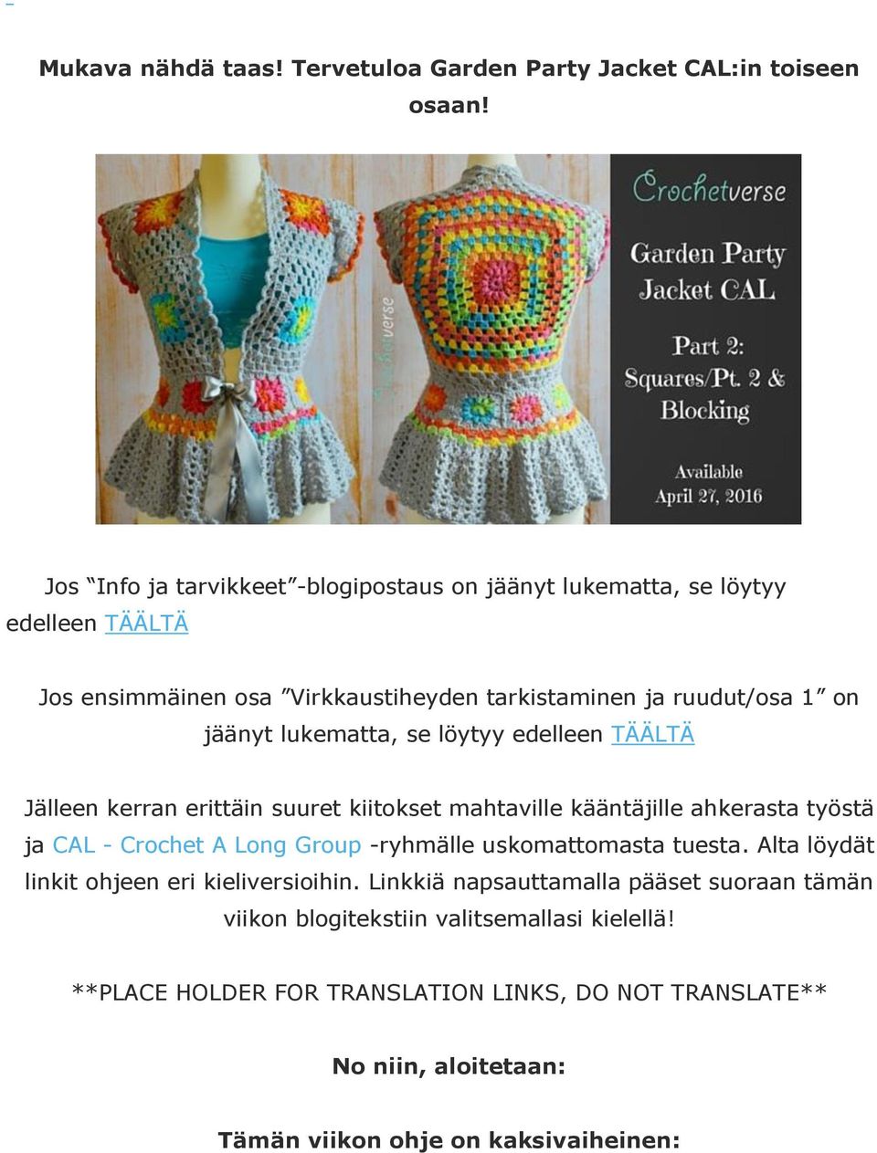 lukematta, se löytyy edelleen TÄÄLTÄ Jälleen kerran erittäin suuret kiitokset mahtaville kääntäjille ahkerasta työstä ja CAL - Crochet A Long Group -ryhmälle