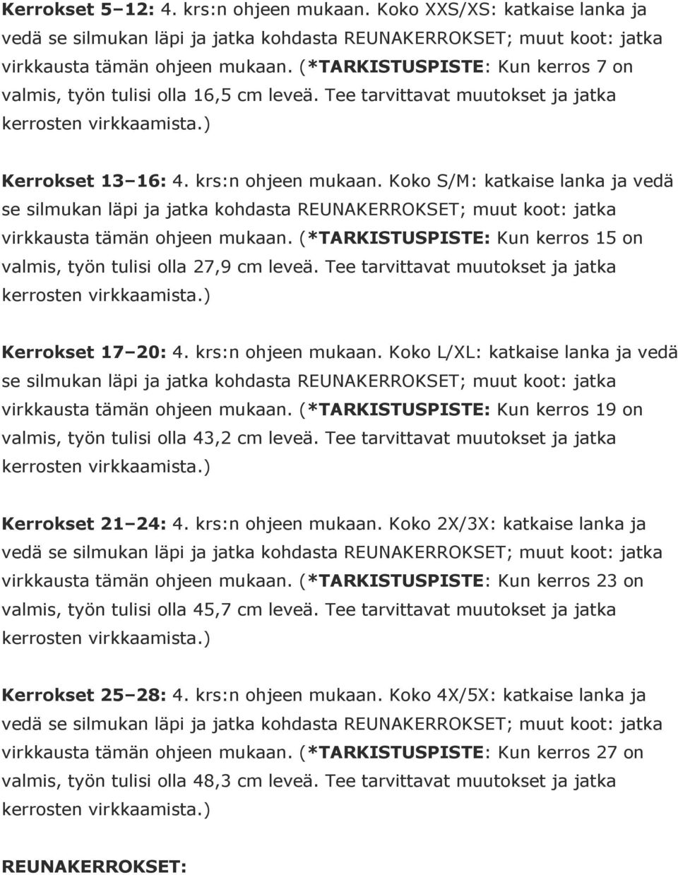 Koko S/M: katkaise lanka ja vedä se silmukan läpi ja jatka kohdasta REUNAKERROKSET; muut koot: jatka virkkausta tämän ohjeen mukaan.